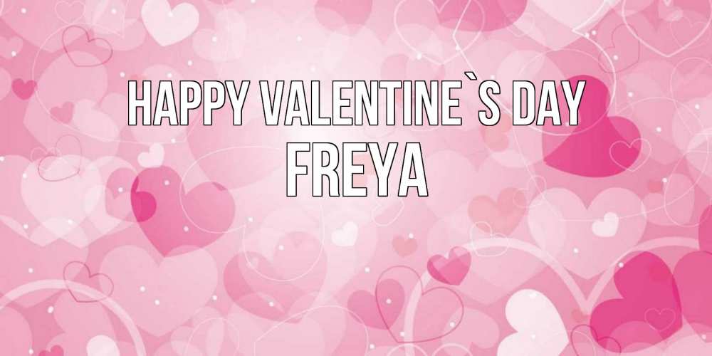 Greetings card с именем, Freya Happy Valentine`s Day открытки с именем на день всех влюбленных Greetings with text for free download 